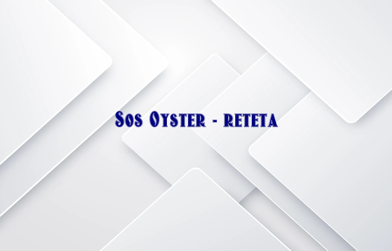 sos oyster reteta