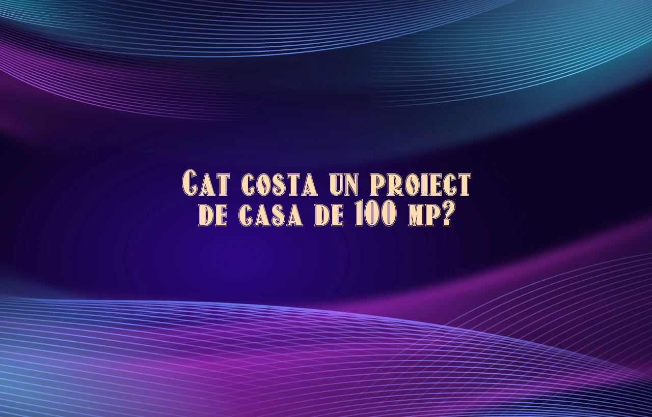 cat costa un proiect de casa de 100mp