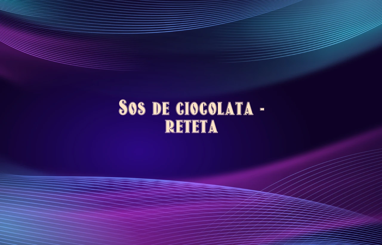 sos de ciocolata reteta