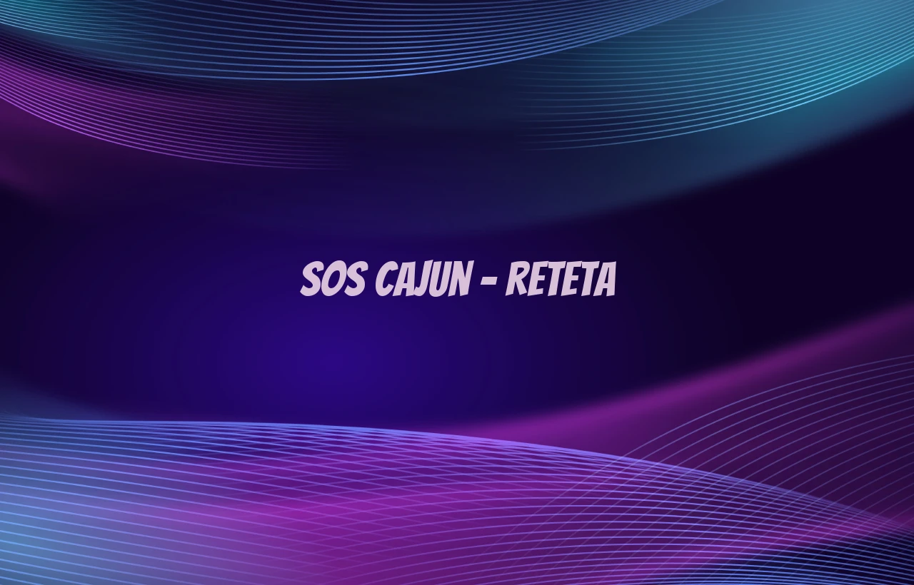 sos cajun reteta