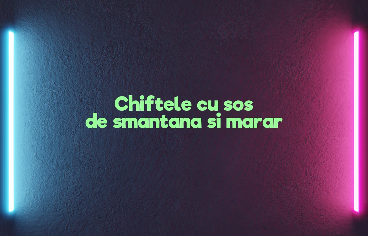 chiftele cu sos de smantana si marar