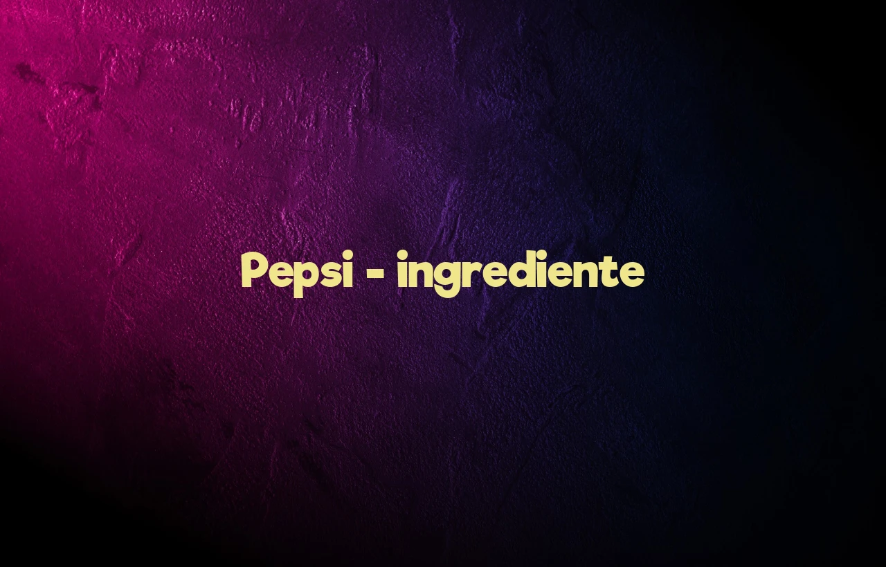 pepsi ingrediente