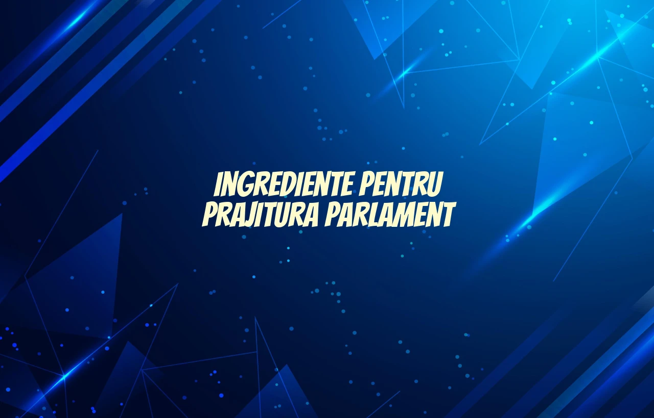 prajitura parlament ingrediente
