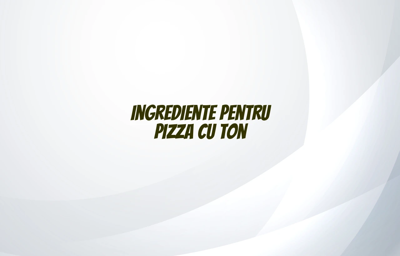 pizza cu ton ingrediente