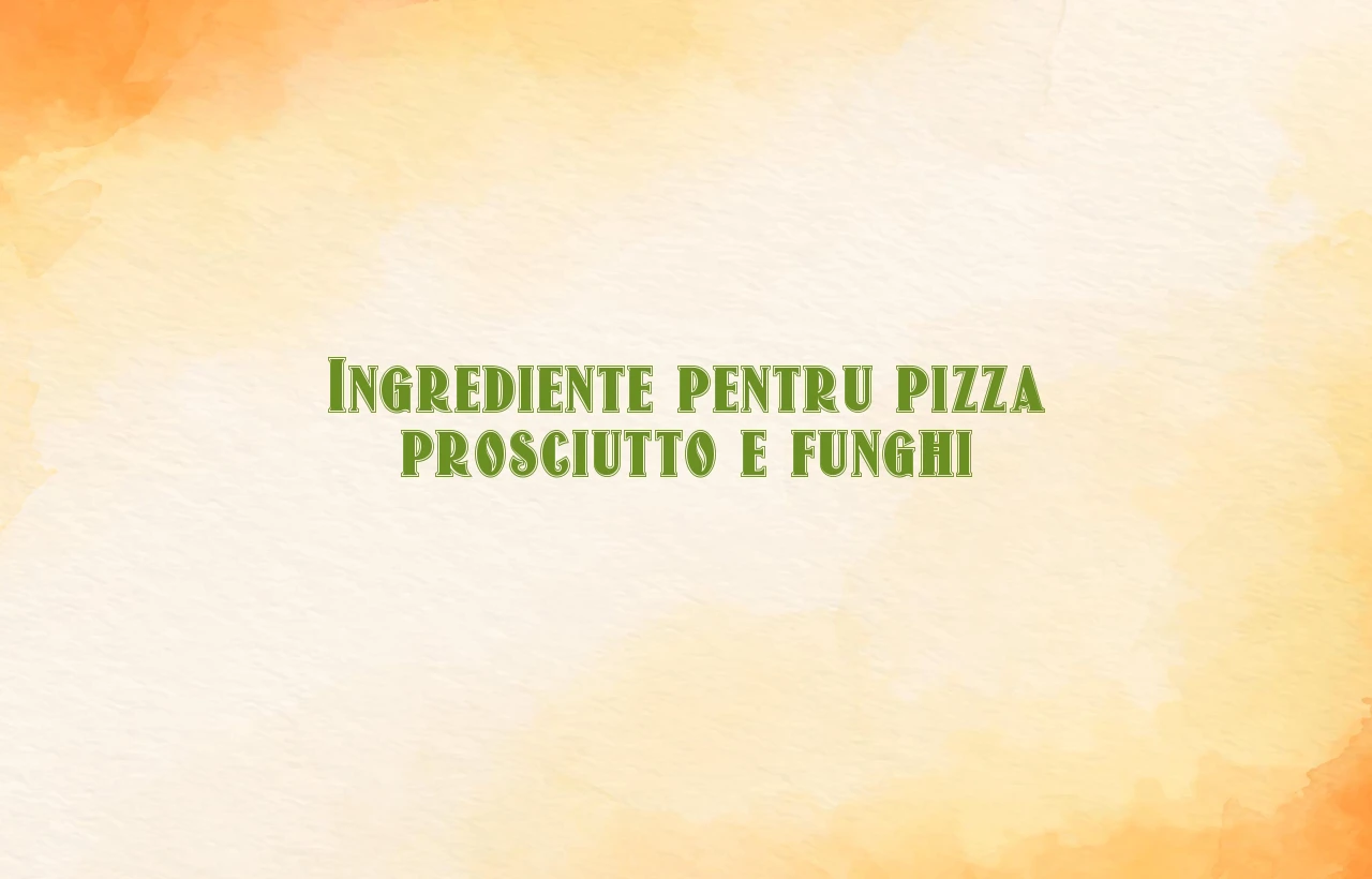 pizza prosciutto e funghi ingrediente