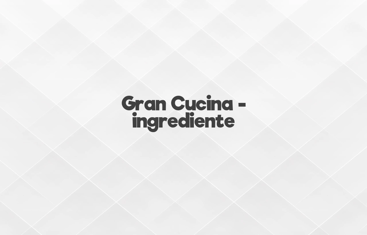 gran cucina ingrediente