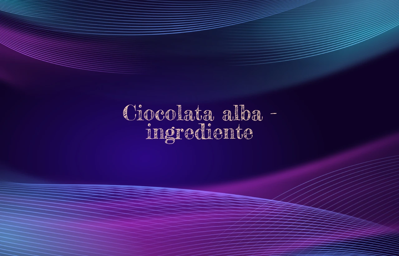 ciocolata alba ingrediente